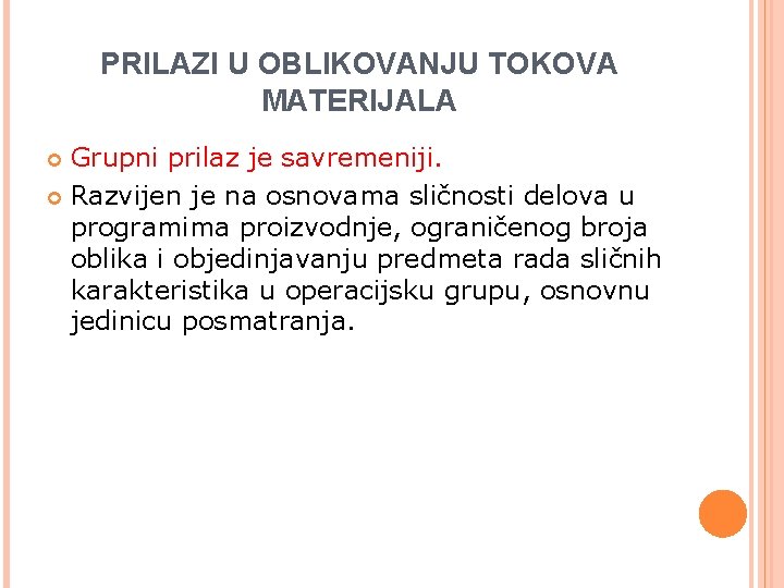 PRILAZI U OBLIKOVANJU TOKOVA MATERIJALA Grupni prilaz je savremeniji. Razvijen je na osnovama sličnosti