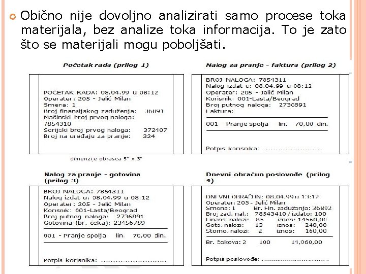  Obično nije dovoljno analizirati samo procese toka materijala, bez analize toka informacija. To