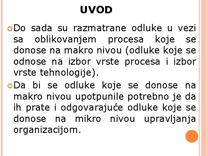 UVOD Do sada su razmatrane odluke u vezi sa oblikovanjem procesa koje se donose