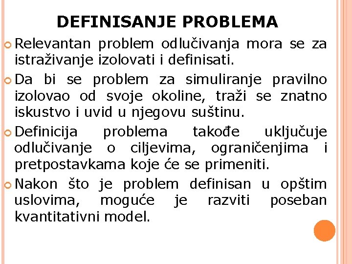  DEFINISANJE PROBLEMA Relevantan problem odlučivanja mora se za istraživanje izolovati i definisati. Da