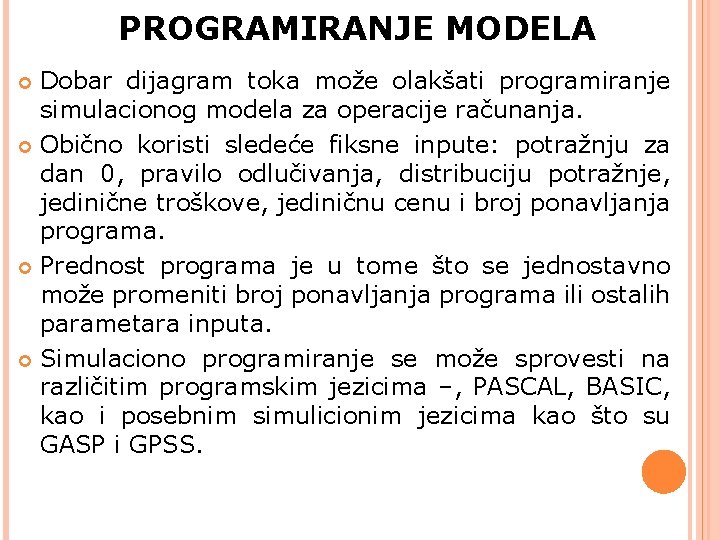 PROGRAMIRANJE MODELA Dobar dijagram toka može olakšati programiranje simulacionog modela za operacije računanja. Obično