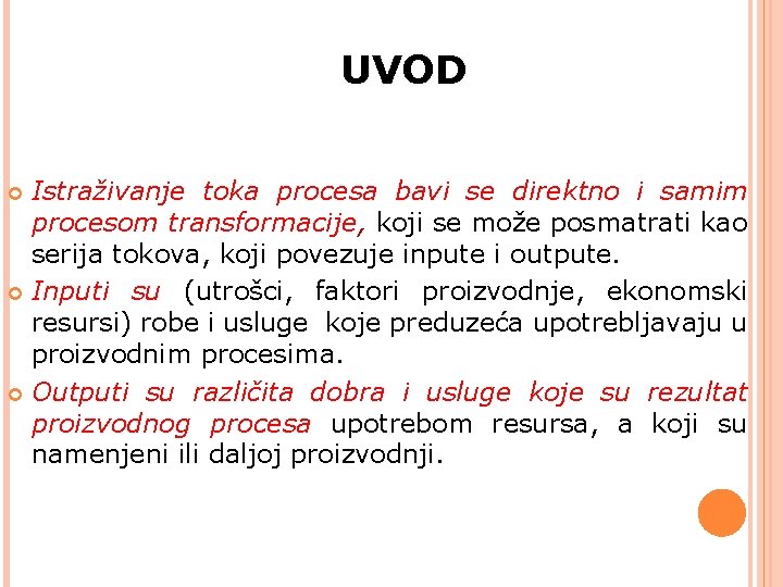 UVOD Istraživanje toka procesa bavi se direktno i samim procesom transformacije, koji se može