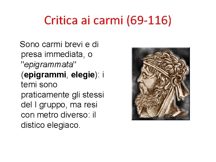 Critica ai carmi (69 -116) Sono carmi brevi e di presa immediata, o "epigrammata"