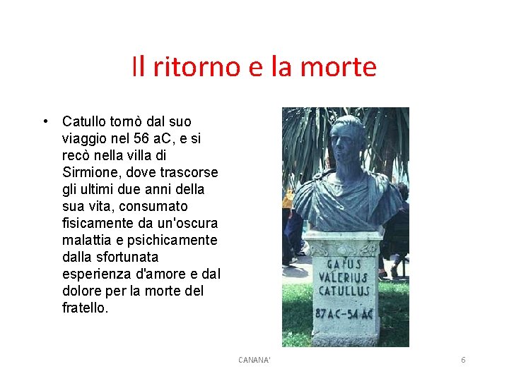 Il ritorno e la morte • Catullo tornò dal suo viaggio nel 56 a.