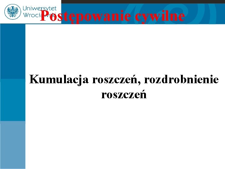 Postępowanie cywilne Kumulacja roszczeń, rozdrobnienie roszczeń 