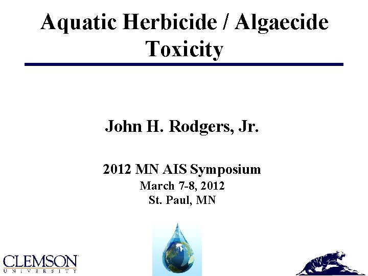 Aquatic Herbicide / Algaecide Toxicity John H. Rodgers, Jr. 2012 MN AIS Symposium March