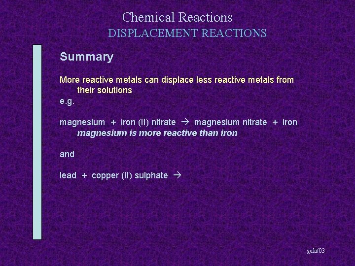 Chemical Reactions DISPLACEMENT REACTIONS Summary More reactive metals can displace less reactive metals from