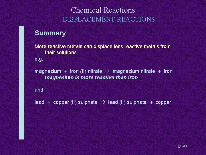 Chemical Reactions DISPLACEMENT REACTIONS Summary More reactive metals can displace less reactive metals from