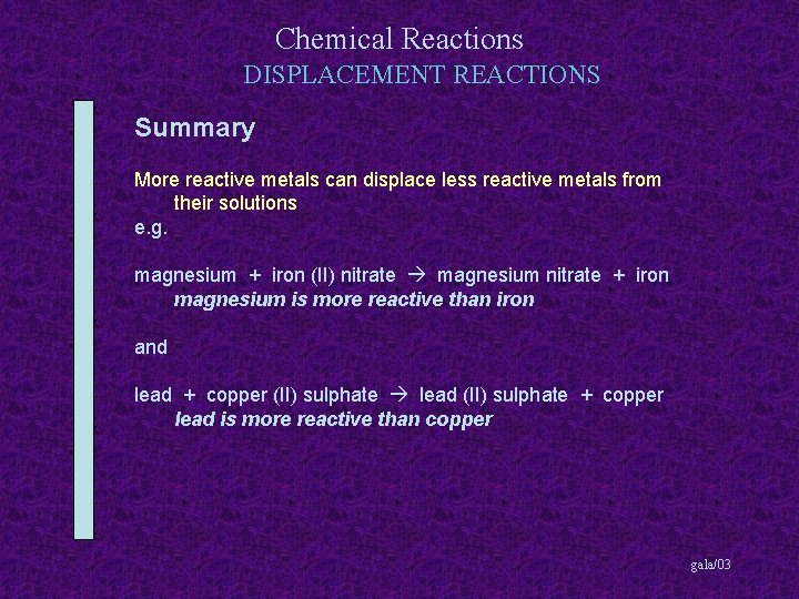 Chemical Reactions DISPLACEMENT REACTIONS Summary More reactive metals can displace less reactive metals from