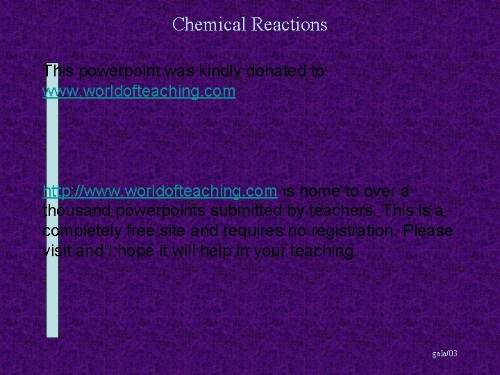 Chemical Reactions This powerpoint was kindly donated to www. worldofteaching. com http: //www. worldofteaching.