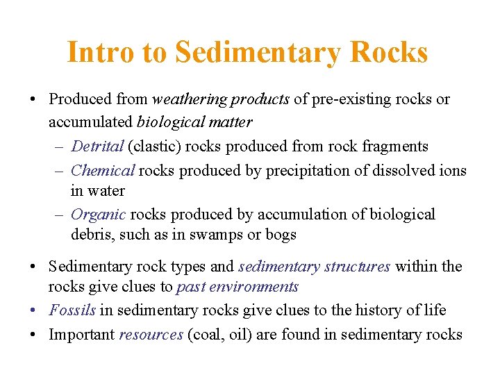 Intro to Sedimentary Rocks • Produced from weathering products of pre-existing rocks or accumulated