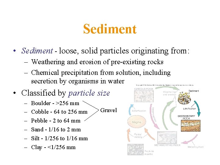 Sediment • Sediment - loose, solid particles originating from: – Weathering and erosion of