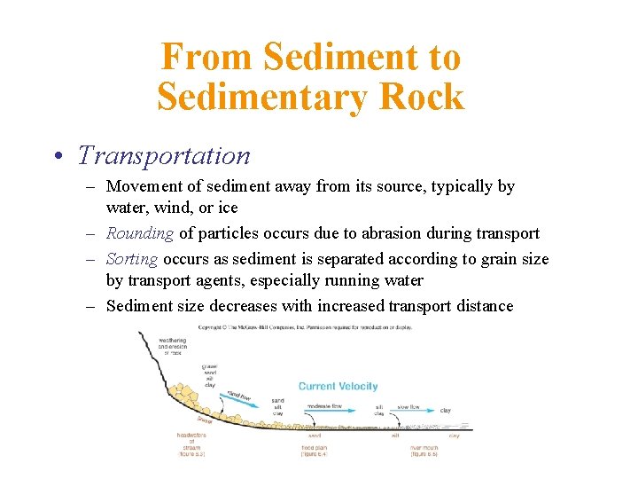 From Sediment to Sedimentary Rock • Transportation – Movement of sediment away from its