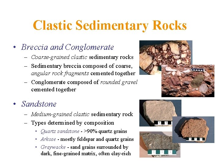 Clastic Sedimentary Rocks • Breccia and Conglomerate – Coarse-grained clastic sedimentary rocks – Sedimentary