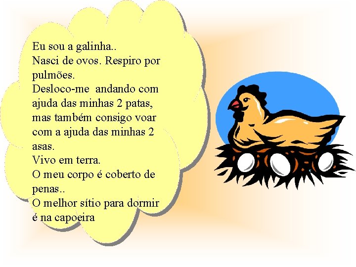 Eu sou a galinha. . Nasci de ovos. Respiro por pulmões. Desloco-me andando com Eu sou a galinha. . Nasci de ovos. Respiro por pulmões. Desloco-me andando com