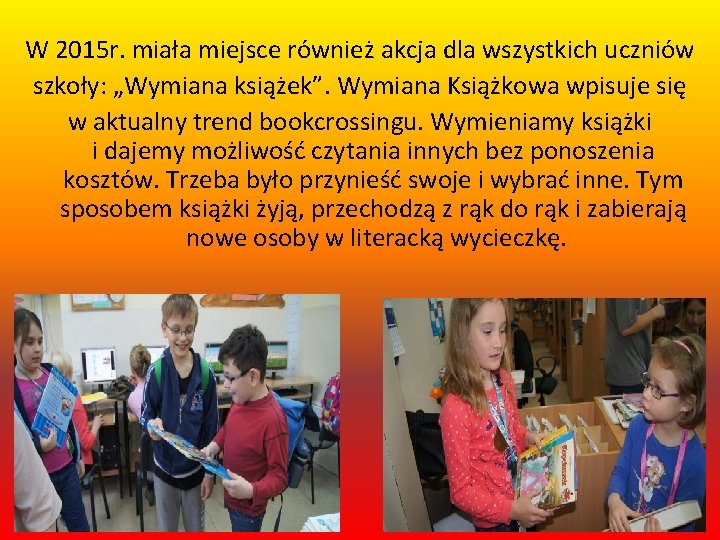 W 2015 r. miała miejsce również akcja dla wszystkich uczniów szkoły: „Wymiana książek”. Wymiana