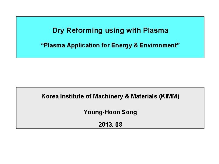 Dry Reforming using with Plasma “Plasma Application for Energy & Environment” Korea Institute of
