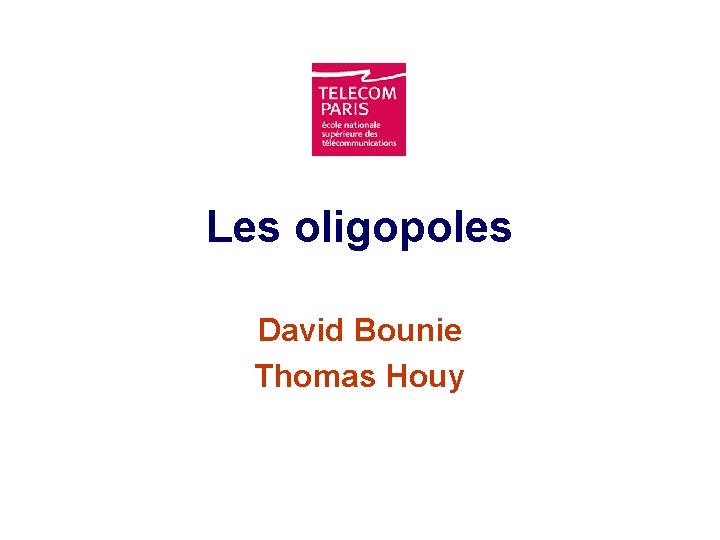 Les oligopoles David Bounie Thomas Houy 