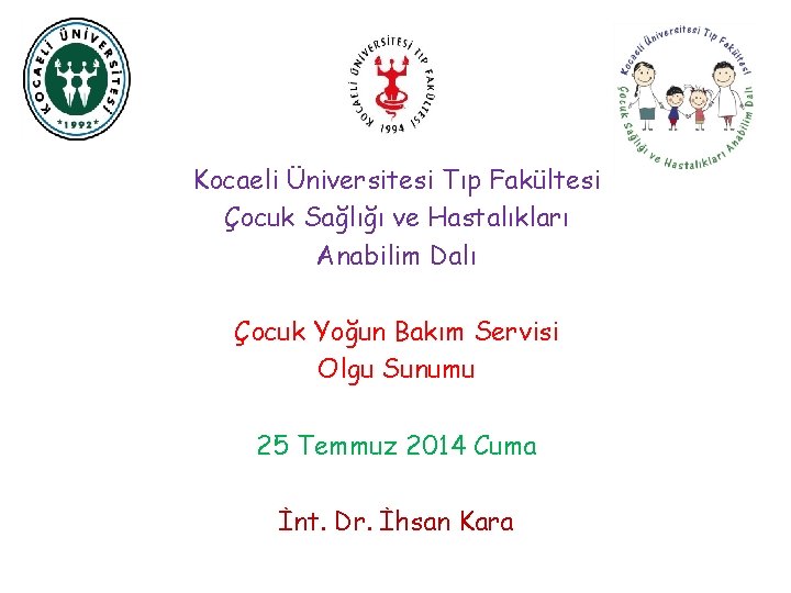 Kocaeli Üniversitesi Tıp Fakültesi Çocuk Sağlığı ve Hastalıkları Anabilim Dalı Çocuk Yoğun Bakım Servisi
