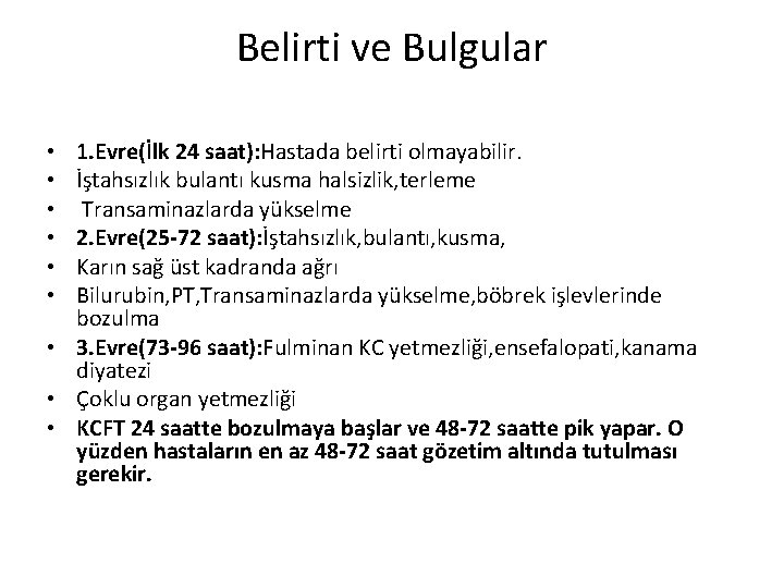 Belirti ve Bulgular 1. Evre(İlk 24 saat): Hastada belirti olmayabilir. İştahsızlık bulantı kusma halsizlik,