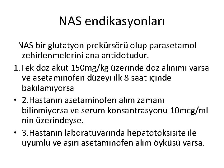 NAS endikasyonları NAS bir glutatyon prekürsörü olup parasetamol zehirlenmelerini ana antidotudur. 1. Tek doz