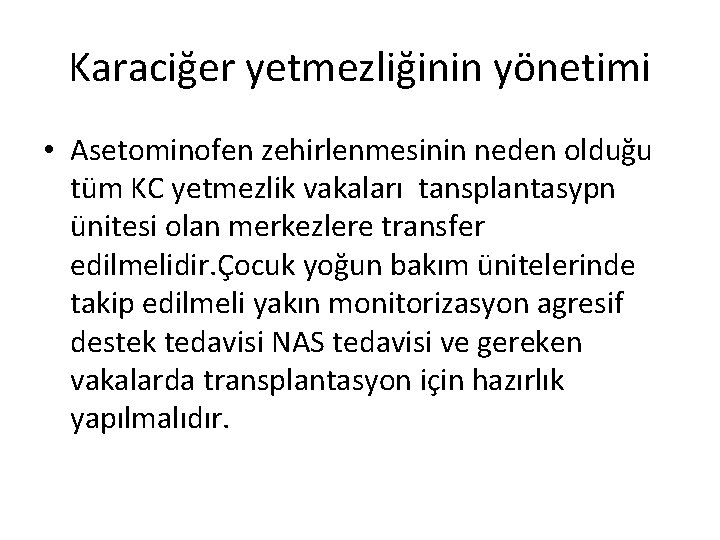 Karaciğer yetmezliğinin yönetimi • Asetominofen zehirlenmesinin neden olduğu tüm KC yetmezlik vakaları tansplantasypn ünitesi