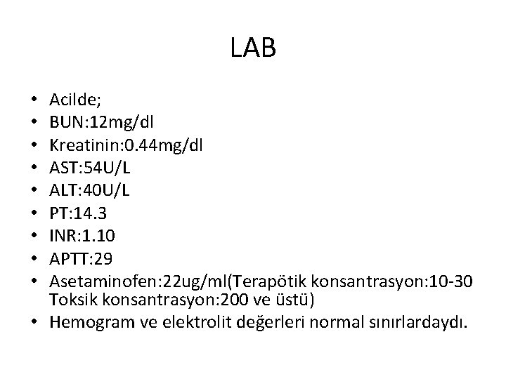 LAB Acilde; BUN: 12 mg/dl Kreatinin: 0. 44 mg/dl AST: 54 U/L ALT: 40 LAB Acilde; BUN: 12 mg/dl Kreatinin: 0. 44 mg/dl AST: 54 U/L ALT: 40