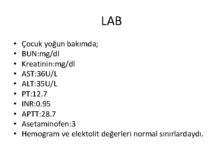 LAB • • • Çocuk yoğun bakımda; BUN: mg/dl Kreatinin: mg/dl AST: 36 U/L