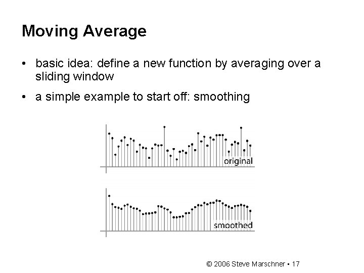 Moving Average • basic idea: define a new function by averaging over a sliding