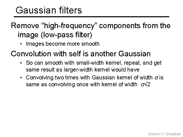 Gaussian filters Remove “high-frequency” components from the image (low-pass filter) • Images become more