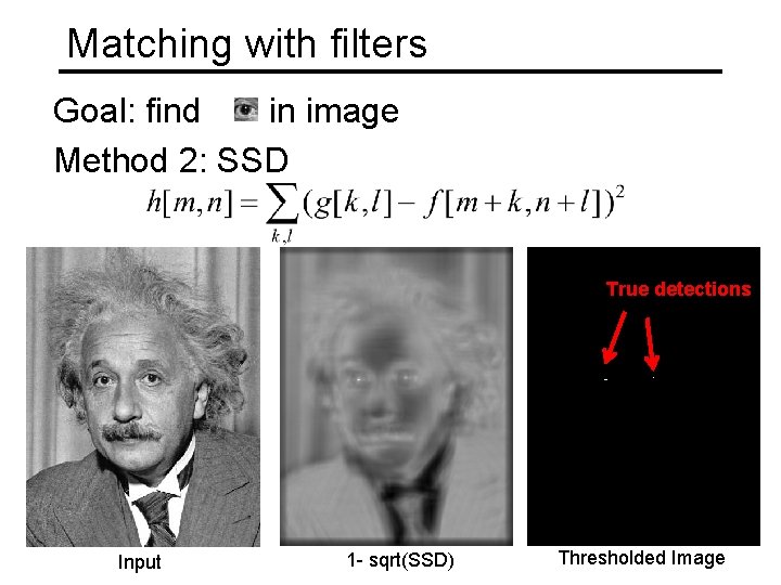 Matching with filters Goal: find in image Method 2: SSD True detections Input 1