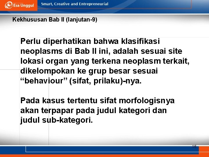 Kekhususan Bab II (lanjutan-9) Perlu diperhatikan bahwa klasifikasi neoplasms di Bab II ini, adalah