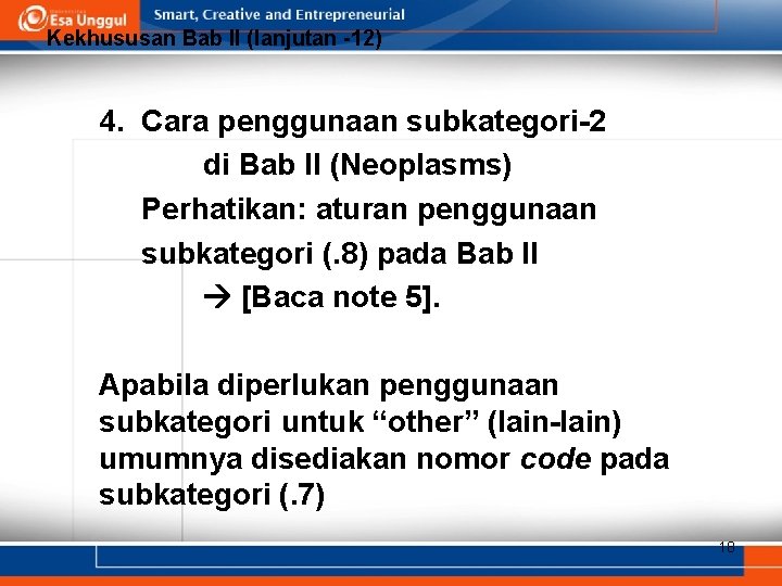 Kekhususan Bab II (lanjutan -12) 4. Cara penggunaan subkategori-2 di Bab II (Neoplasms) Perhatikan:
