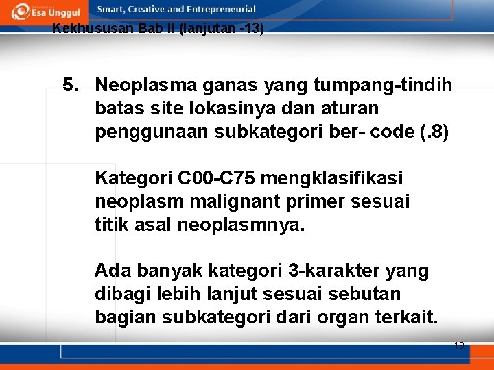 Kekhususan Bab II (lanjutan -13) 5. Neoplasma ganas yang tumpang-tindih batas site lokasinya dan