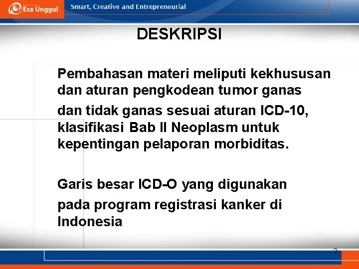DESKRIPSI Pembahasan materi meliputi kekhususan dan aturan pengkodean tumor ganas dan tidak ganas sesuai