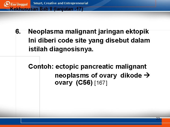 Kekhususan Bab II (lanjutan -17) 6. Neoplasma malignant jaringan ektopik Ini diberi code site