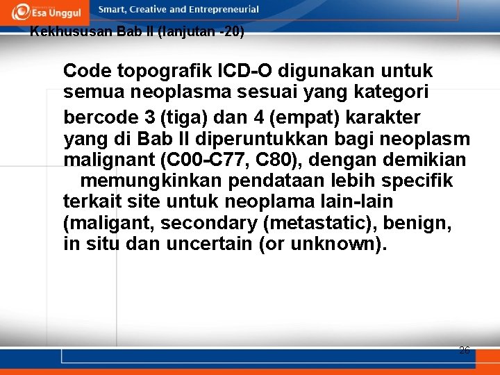 Kekhususan Bab II (lanjutan -20) Code topografik ICD-O digunakan untuk semua neoplasma sesuai yang