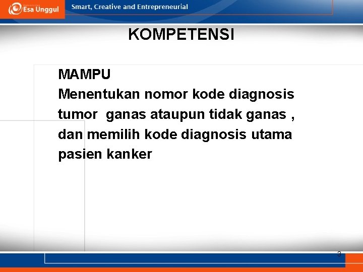 KOMPETENSI MAMPU Menentukan nomor kode diagnosis tumor ganas ataupun tidak ganas , dan memilih