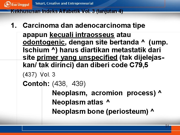 Kekhususan Indeks Alfabetik Vol. 3 (lanjutan 4) 1. Carcinoma dan adenocarcinoma tipe apapun kecuali