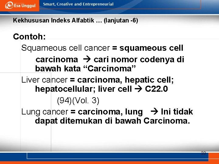 Kekhususan Indeks Alfabtik … (lanjutan -6) Contoh: Squameous cell cancer = squameous cell carcinoma