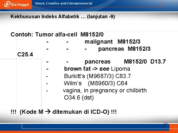 Kekhususan Indeks Alfabetik … (lanjutan -9) Contoh: Tumor alfa-cell M 8152/0 malignant M 8152/3