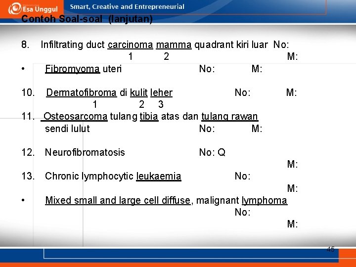 Contoh Soal-soal (lanjutan) 8. • Infiltrating duct carcinoma mamma quadrant kiri luar No: 1