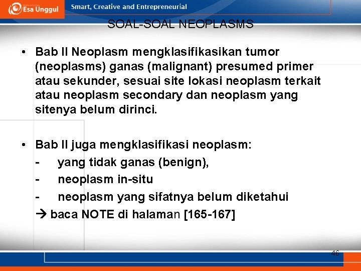 SOAL-SOAL NEOPLASMS • Bab II Neoplasm mengklasifikasikan tumor (neoplasms) ganas (malignant) presumed primer atau