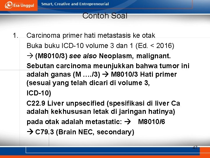 Contoh Soal 1. Carcinoma primer hati metastasis ke otak Buka buku ICD-10 volume 3