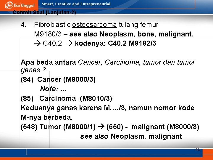Contoh Soal (Lanjutan-2) 4. Fibroblastic osteosarcoma tulang femur M 9180/3 – see also Neoplasm,