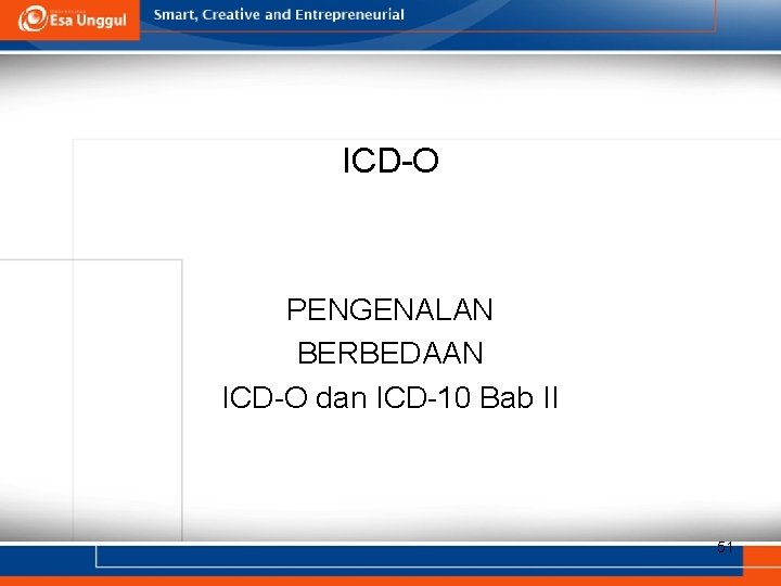 ICD-O PENGENALAN BERBEDAAN ICD-O dan ICD-10 Bab II 51 