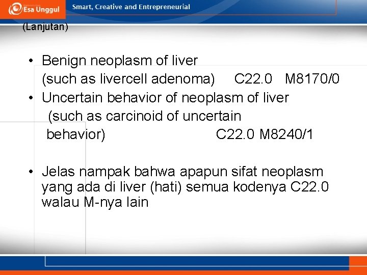 (Lanjutan) • Benign neoplasm of liver (such as livercell adenoma) C 22. 0 M