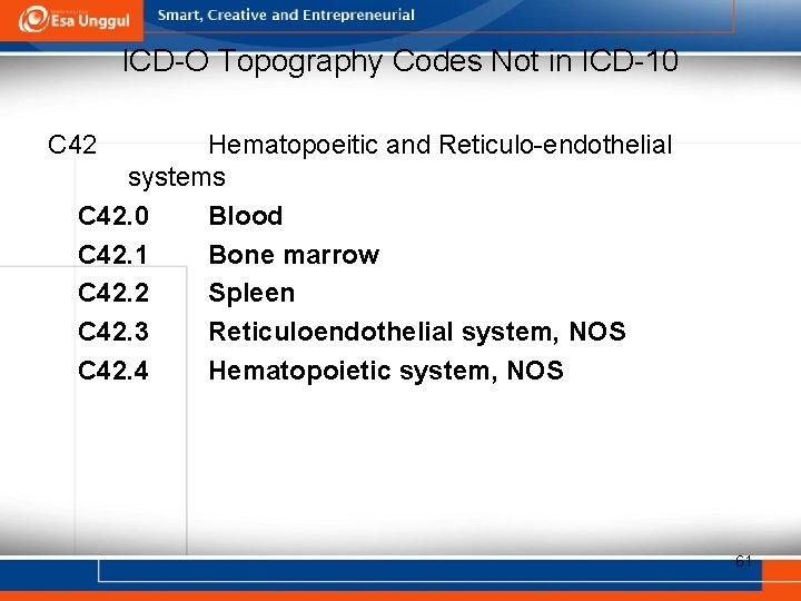 ICD-O Topography Codes Not in ICD-10 C 42 Hematopoeitic and Reticulo-endothelial systems C 42.