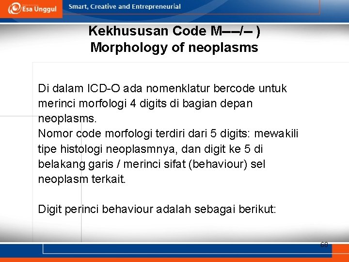 Kekhususan Code M----/-- ) Morphology of neoplasms Di dalam ICD-O ada nomenklatur bercode untuk