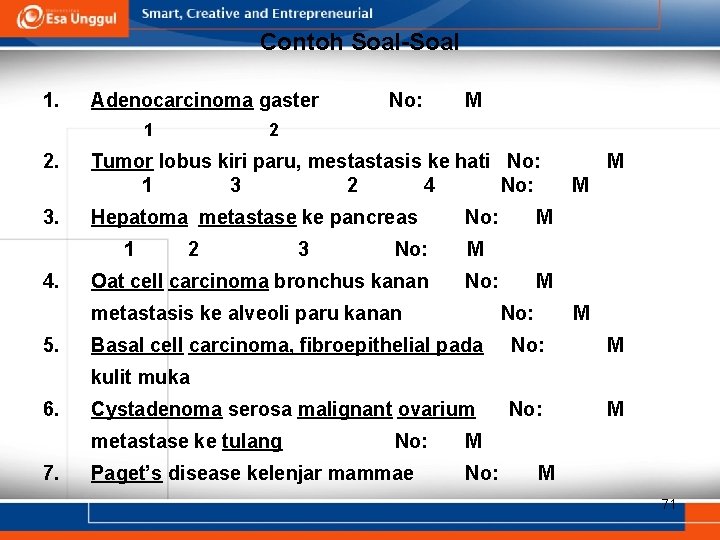 Contoh Soal-Soal 1. Adenocarcinoma gaster 1 2. 3. M 2 Tumor lobus kiri paru,